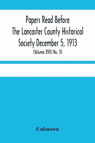 Papers Read Before The Lancaster County Historical Society December 5, 1913; History Herself, As Seen In Her Own Workshop; (Volume Xvii) No. 10
