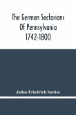 The German Sectarians Of Pennsylvania 1742-1800