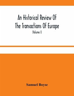 An Historical Review Of The Transactions Of Europe - Boyse, Samuel