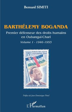 Barthélémy Boganda. premier défenseur des droits humains en Oubangui-Chari. Volume 1 - Simiti, Bernard