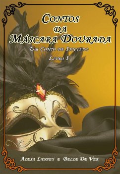 Contos da máscara dourada. (1) (eBook, ePUB) - Lynsey, Alexa; Ver, Belle de