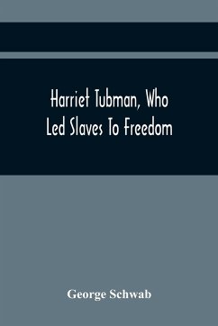 Harriet Tubman, Who Led Slaves To Freedom - Schwab, George