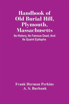 Handbook Of Old Burial Hill, Plymouth, Massachusetts - Herman Perkins, Frank; S. Burbank, A.