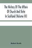 The History Of The Affairs Of Church And State In Scotland
