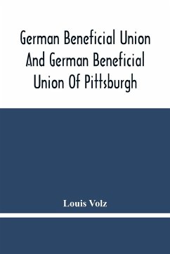 German Beneficial Union And German Beneficial Union Of Pittsburgh - Volz, Louis