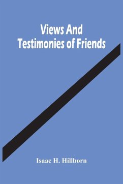 Views And Testimonies Of Friends - H. Hillborn, Isaac