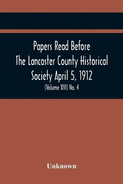 Papers Read Before The Lancaster County Historical Society April 5, 1912; History Herself, As Seen In Her Own Workshop; (Volume Xvi) No. 4 - Unknown