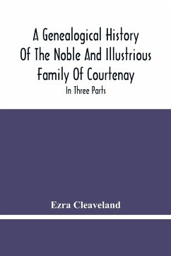 A Genealogical History Of The Noble And Illustrious Family Of Courtenay - Cleaveland, Ezra