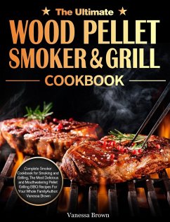 The Ultimate Wood Pellet Grill and Smoker Cookbook - Brown, Vanessa