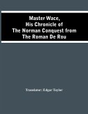 Master Wace, His Chronicle Of The Norman Conquest From The Roman De Rou