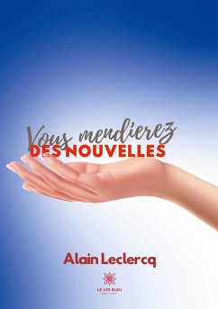 Vous mendierez des nouvelles - Leclercq, Alain