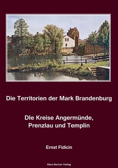 Territorien der Mark Brandenburg. Die Kreise Angermünde, Prenzlau und Templin - Fidicin, Ernst