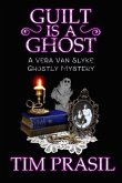 Guilt Is a Ghost: A Vera Van Slyke Ghostly Mystery