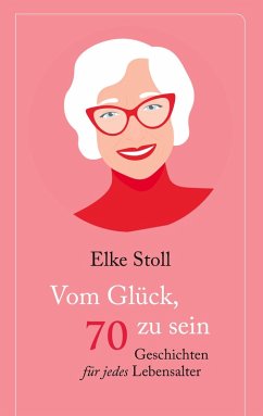 Vom Glück, 70 zu sein (eBook, ePUB) - Stoll, Elke