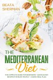 The Mediterranean Diet: The Complete Guide for Beginners - Quick & Easy Recipes for Busy People + 4 Week Meal Plan (eBook, ePUB)
