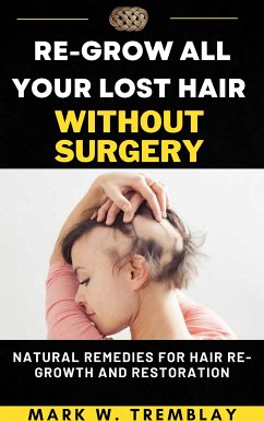 Re-Grow All Your Lost Hair without Surgery (eBook, ePUB) - Mark W., Tremblay