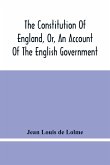 The Constitution Of England, Or, An Account Of The English Government