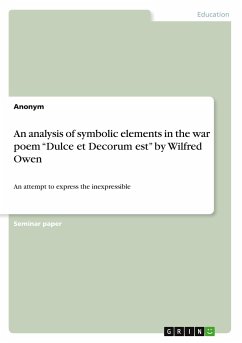 An analysis of symbolic elements in the war poem ¿Dulce et Decorum est¿ by Wilfred Owen