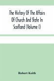 The History Of The Affairs Of Church And State In Scotland