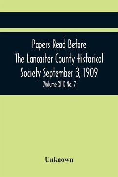 Papers Read Before The Lancaster County Historical Society September 3, 1909; History Herself, As Seen In Her Own Workshop; (Volume Xiii) No. 7 - Unknown