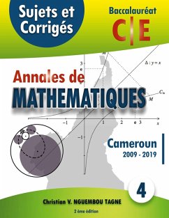 Annales de Mathématiques, Baccalauréat C et E, Cameroun, 2009 - 2019 (eBook, PDF) - Nguembou Tagne, Christian Valéry