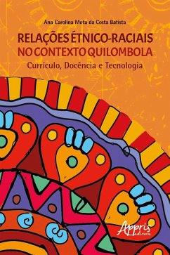 Relações Étnico-Raciais no Contexto Quilombola Currículo, Docência e Tecnologia (eBook, ePUB) - Batista, Ana Carolina Mota da Costa