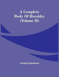 A Complete Body Of Heraldry (Volume Ii) - Edmondson, Joseph