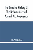 The Genuine History Of The Britons Asserted Against Mr. Macpherson