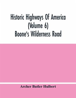 Historic Highways Of America (Volume 6); Boone'S Wilderness Road - Butler Hulbert, Archer