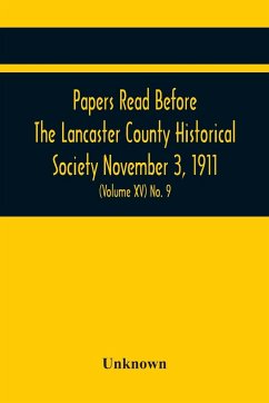 Papers Read Before The Lancaster County Historical Society November 3, 1911; History Herself, As Seen In Her Own Workshop; (Volume Xv) No. 9 - Unknown
