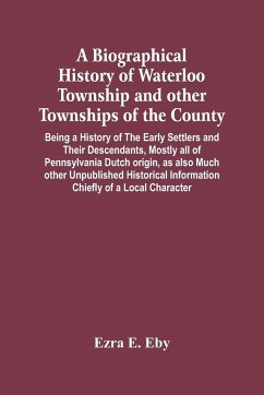 A Biographical History Of Waterloo Township And Other Townships Of The County - E. Eby, Ezra