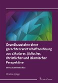 Grundbausteine einer gerechten Wirtschaftsordnung aus säkularer, jüdischer, christlicher und islamischer Perspektive (eBook, PDF)