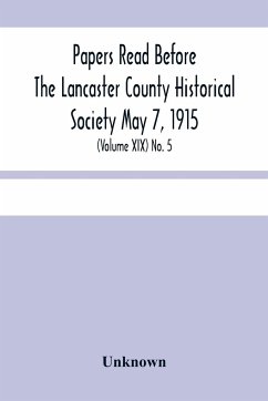 Papers Read Before The Lancaster County Historical Society May 7, 1915; History Herself, As Seen In Her Own Workshop; (Volume Xix) No. 5 - Unknown