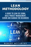 Lean Methodology: A Guide to Lean Six Sigma, Agile Project Management, Scrum and Kanban for Beginners (eBook, ePUB)