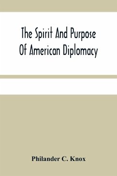 The Spirit And Purpose Of American Diplomacy - C. Knox, Philander