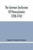 The German Sectarians Of Pennsylvania 1708-1742