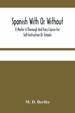 Spanish With Or Without A Master A Thorough And Easy Course For Self-Instruction Or Schools - D. Berlitz, M.