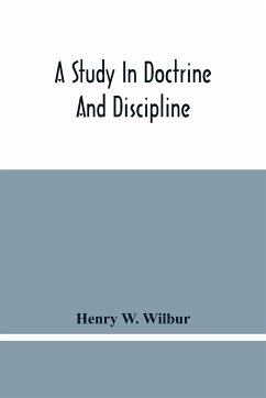 A Study In Doctrine And Discipline - W. Wilbur, Henry