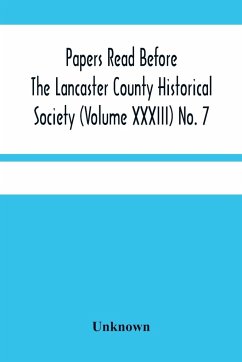 Papers Read Before The Lancaster County Historical Society (Volume Xxxiii) No. 7; The Nanticoke Indians In Lancaster County By Dr. Harry E. Bender. Miscellaneous Papers By William Frederic Worner Minutes-Meeting Of September 6, 1929 - Unknown