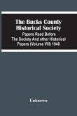 The Bucks County Historical Society; Papers Read Before The Society And Other Historical Papers (Volume Viii) 1940