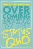 Overcoming Addiction to the Status Quo (eBook, ePUB) Overcoming Addiction to the Status Quo (eBook, ePUB)
