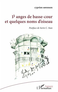 13 anges de basse-cour et quelques noms d'oiseau - Sorensen, Cyprien; Stan, Sorin C.