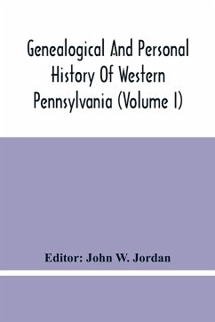 Genealogical And Personal History Of Western Pennsylvania (Volume I)