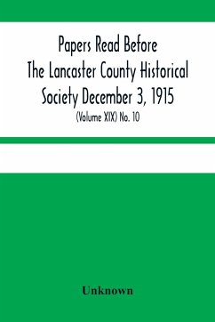 Papers Read Before The Lancaster County Historical Society December 3, 1915; History Herself, As Seen In Her Own Workshop; (Volume Xix) No. 10 - Unknown