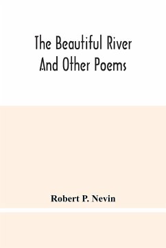 The Beautiful River And Other Poems - P. Nevin, Robert