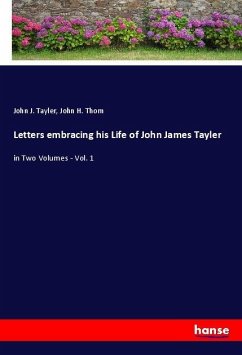 Letters embracing his Life of John James Tayler - Tayler, John J.;Thom, John H.