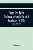 Papers Read Before The Lancaster County Historical Society April 3, 1908; History Herself, As Seen In Her Own Workshop; (Volume Xii) No. 4