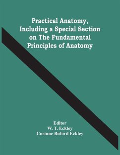 Practical Anatomy, Including A Special Section On The Fundamental Principles Of Anatomy - Buford Eckley, Corinne