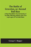 The Battle Of Groveton, Or, Second Bull Run: A Paper Read Before The Commandery Of The State Of Michigan, Military Order Of The Loyal Legion Of The Un