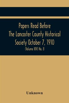 Papers Read Before The Lancaster County Historical Society October 7, 1910; History Herself, As Seen In Her Own Workshop; (Volume Xiv) No. 8 - Unknown